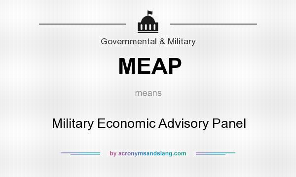 What does MEAP mean? It stands for Military Economic Advisory Panel