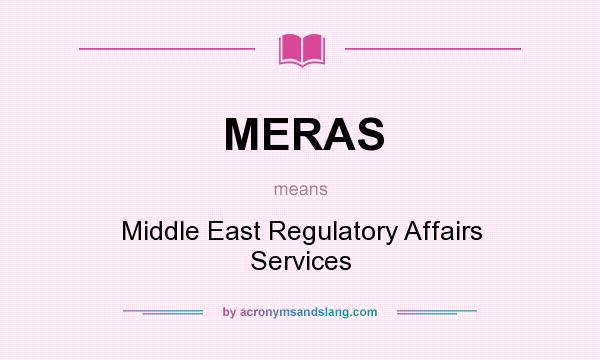 What does MERAS mean? It stands for Middle East Regulatory Affairs Services