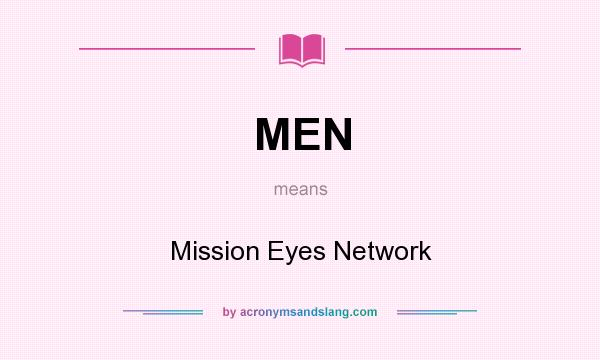 What does MEN mean? It stands for Mission Eyes Network