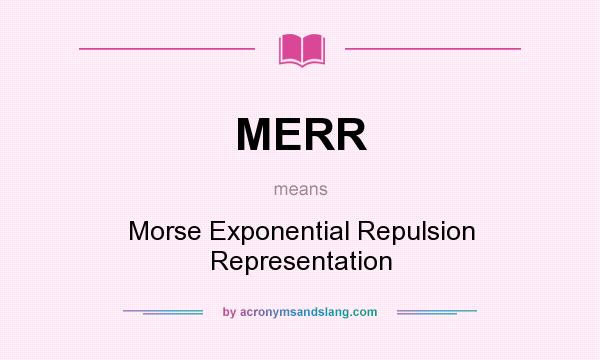 What does MERR mean? It stands for Morse Exponential Repulsion Representation