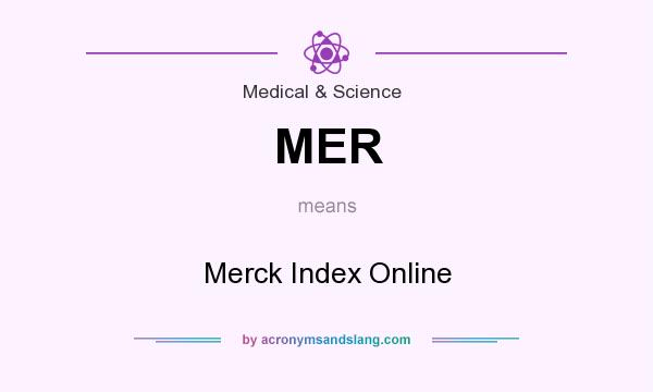 What does MER mean? It stands for Merck Index Online