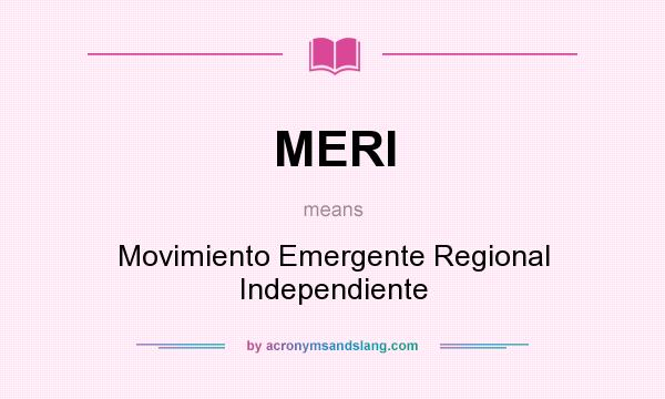What does MERI mean? It stands for Movimiento Emergente Regional Independiente