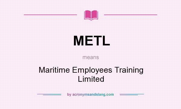What does METL mean? It stands for Maritime Employees Training Limited