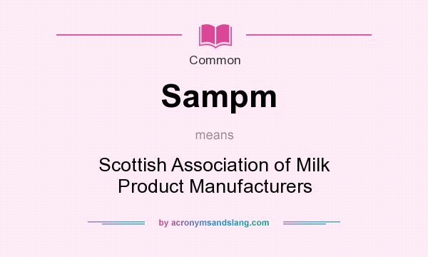 What does Sampm mean? It stands for Scottish Association of Milk Product Manufacturers