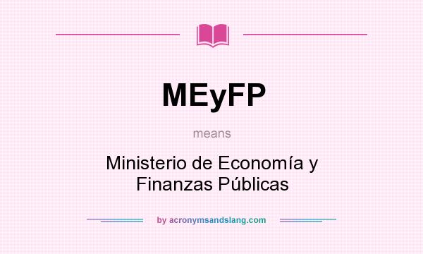 What does MEyFP mean? It stands for Ministerio de Economía y Finanzas Públicas