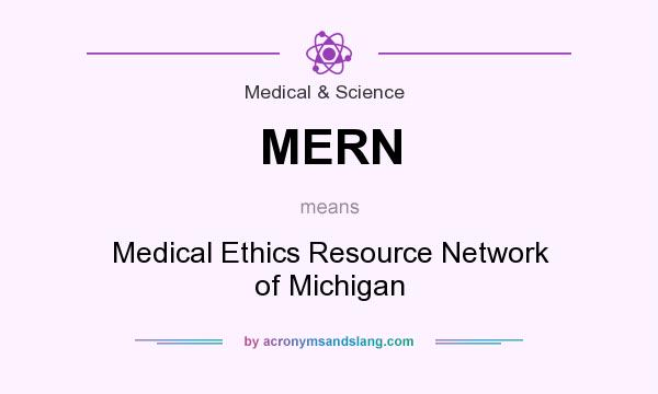 What does MERN mean? It stands for Medical Ethics Resource Network of Michigan