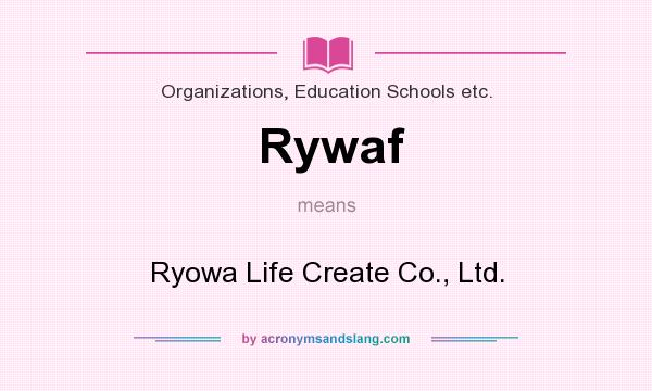 What does Rywaf mean? It stands for Ryowa Life Create Co., Ltd.