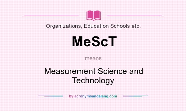 What does MeScT mean? It stands for Measurement Science and Technology
