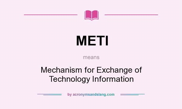 What does METI mean? It stands for Mechanism for Exchange of Technology Information