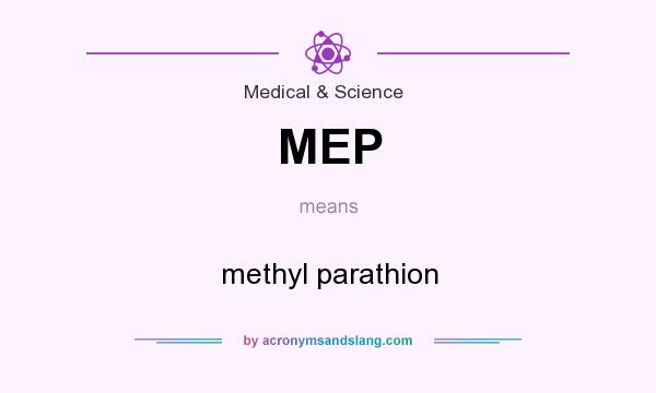 What does MEP mean? It stands for methyl parathion