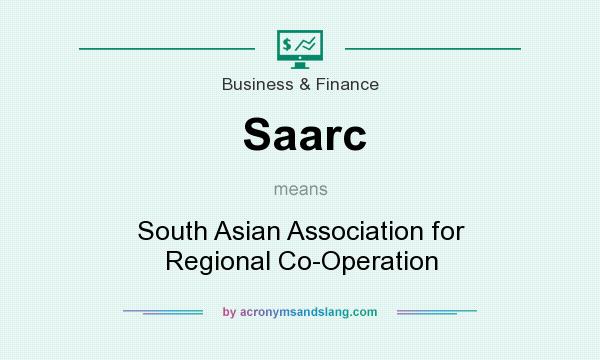 What does Saarc mean? It stands for South Asian Association for Regional Co-Operation