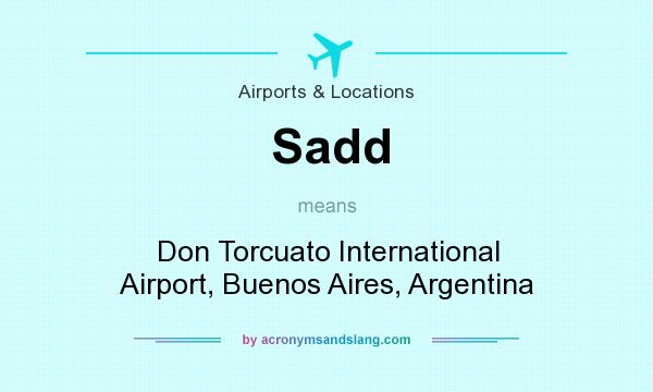 What does Sadd mean? It stands for Don Torcuato International Airport, Buenos Aires, Argentina