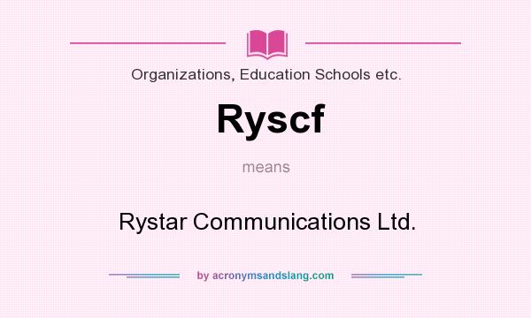 What does Ryscf mean? It stands for Rystar Communications Ltd.