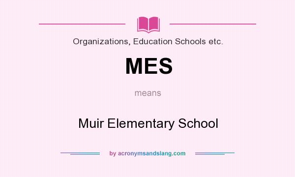 What does MES mean? It stands for Muir Elementary School