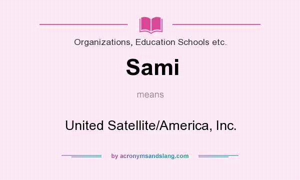 What does Sami mean? It stands for United Satellite/America, Inc.