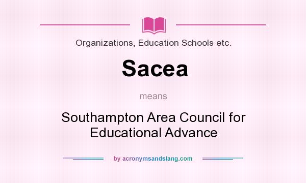 What does Sacea mean? It stands for Southampton Area Council for Educational Advance