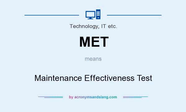 What does MET mean? It stands for Maintenance Effectiveness Test