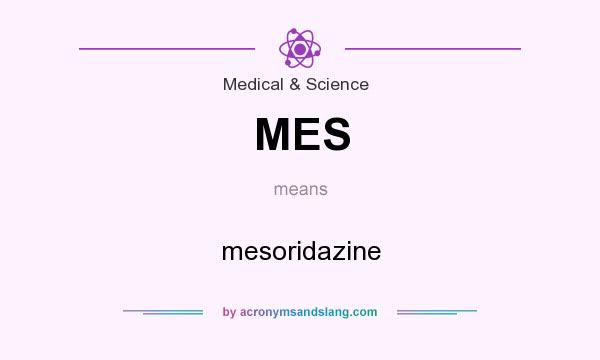 What does MES mean? It stands for mesoridazine