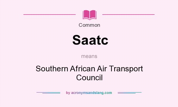 What does Saatc mean? It stands for Southern African Air Transport Council