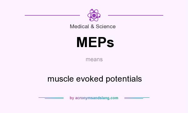 What does MEPs mean? It stands for muscle evoked potentials