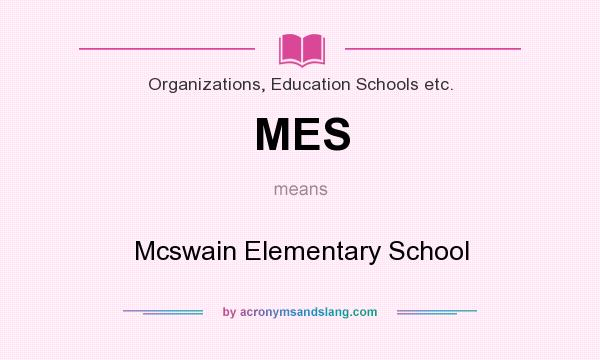 What does MES mean? It stands for Mcswain Elementary School