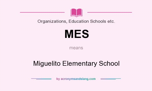 What does MES mean? It stands for Miguelito Elementary School