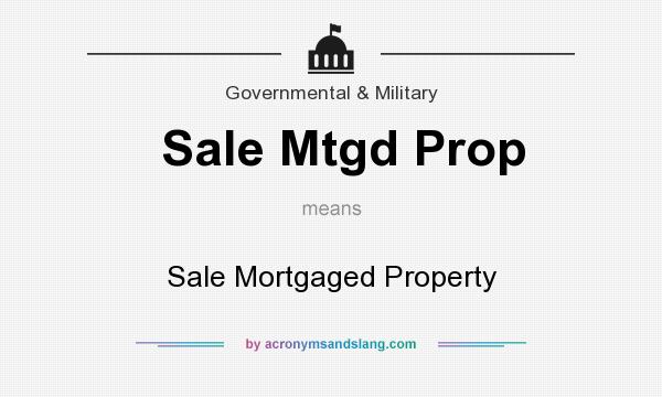 What does Sale Mtgd Prop mean? It stands for Sale Mortgaged Property