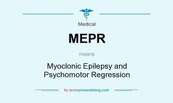What does MEPR mean? It stands for Myoclonic Epilepsy and Psychomotor Regression