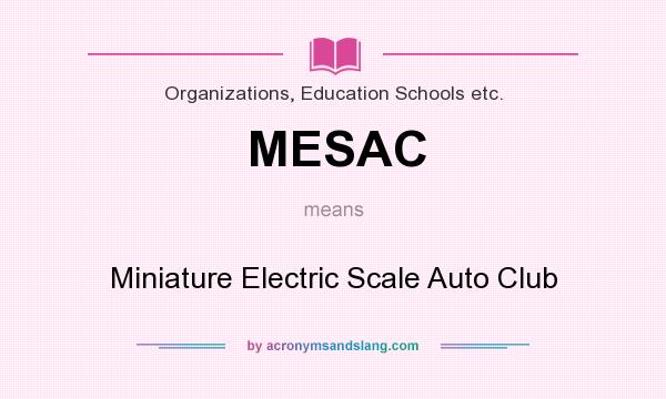 What does MESAC mean? It stands for Miniature Electric Scale Auto Club