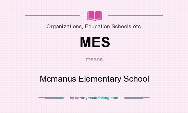 What does MES mean? It stands for Mcmanus Elementary School