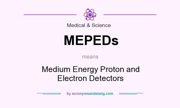 What does MEPEDs mean? It stands for Medium Energy Proton and Electron Detectors