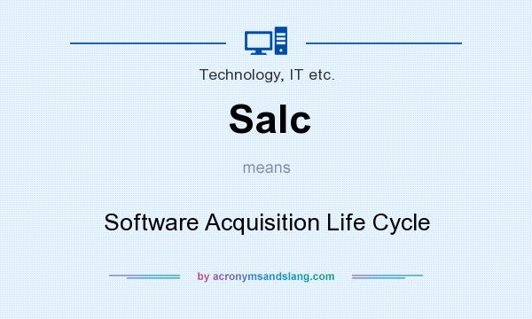What does Salc mean? It stands for Software Acquisition Life Cycle