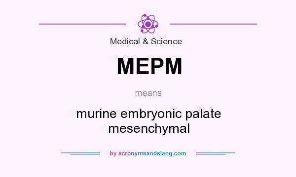What does MEPM mean? It stands for murine embryonic palate mesenchymal