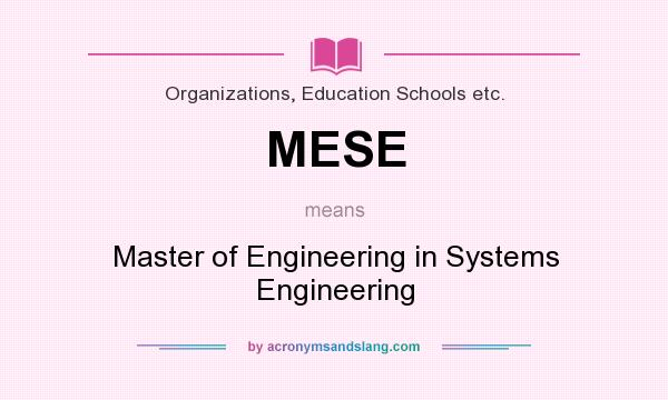 What does MESE mean? It stands for Master of Engineering in Systems Engineering