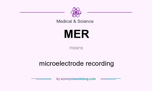 What does MER mean? It stands for microelectrode recording