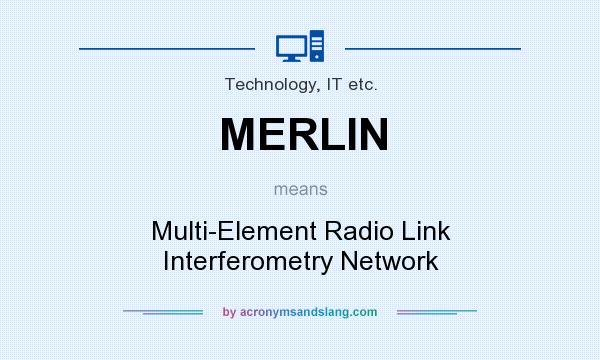 What does MERLIN mean? It stands for Multi-Element Radio Link Interferometry Network