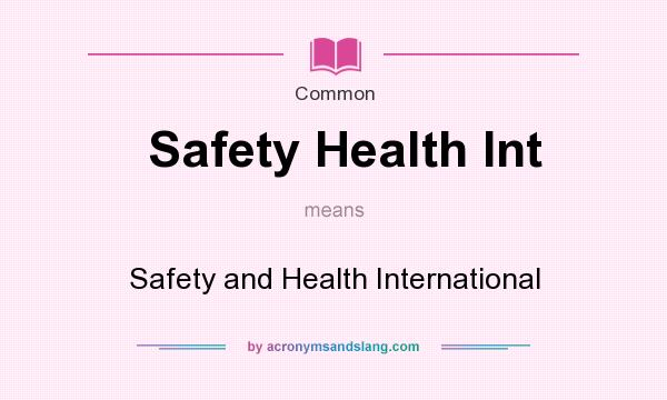 What does Safety Health Int mean? It stands for Safety and Health International