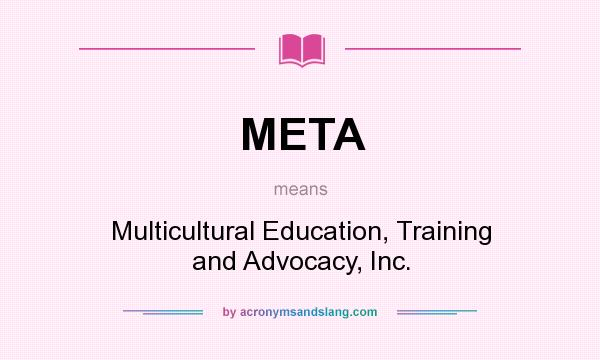 What does META mean? It stands for Multicultural Education, Training and Advocacy, Inc.