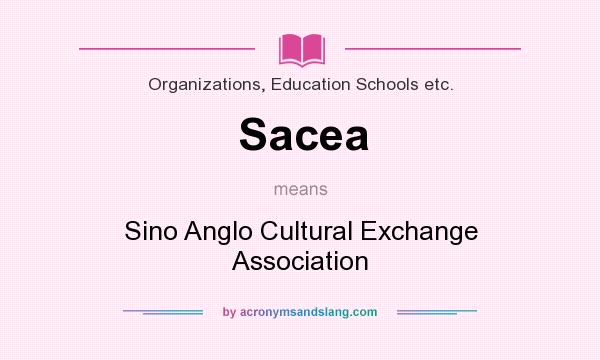 What does Sacea mean? It stands for Sino Anglo Cultural Exchange Association