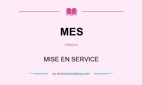 What does MES mean? It stands for MISE EN SERVICE