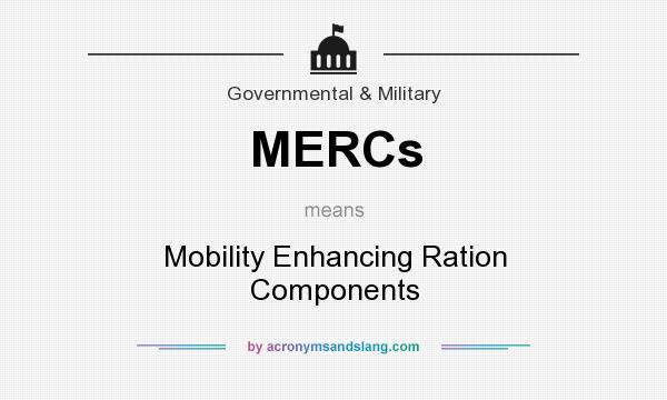 What does MERCs mean? It stands for Mobility Enhancing Ration Components