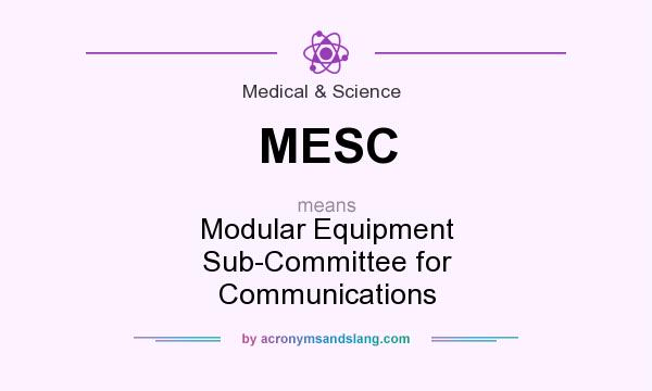 What does MESC mean? It stands for Modular Equipment Sub-Committee for Communications