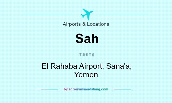 What does Sah mean? It stands for El Rahaba Airport, Sana`a, Yemen