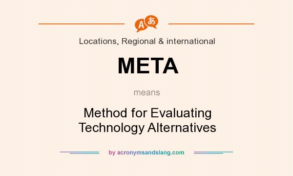 What does META mean? It stands for Method for Evaluating Technology Alternatives