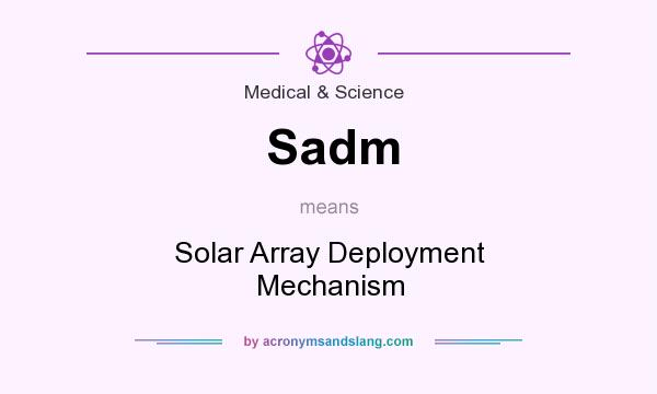 What does Sadm mean? It stands for Solar Array Deployment Mechanism