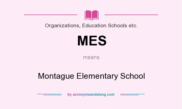 What does MES mean? It stands for Montague Elementary School