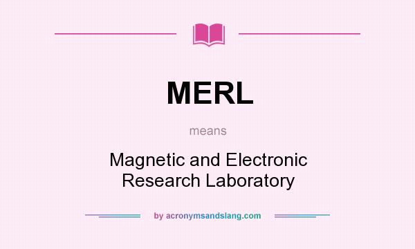 What does MERL mean? It stands for Magnetic and Electronic Research Laboratory