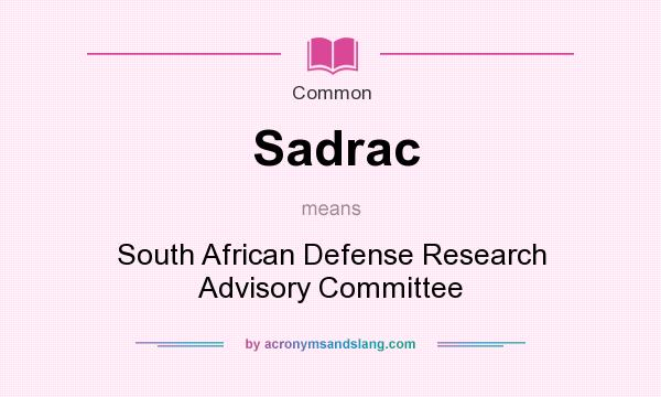 What does Sadrac mean? It stands for South African Defense Research Advisory Committee