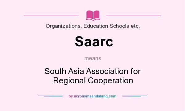 What does Saarc mean? It stands for South Asia Association for Regional Cooperation
