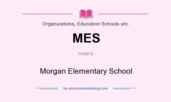 What does MES mean? It stands for Morgan Elementary School